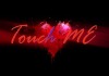 Видео "Touch ME" 15+